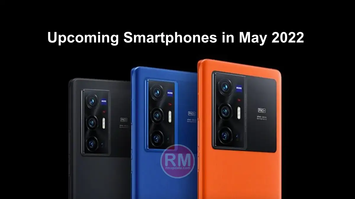These smartphones will launch in May 2022