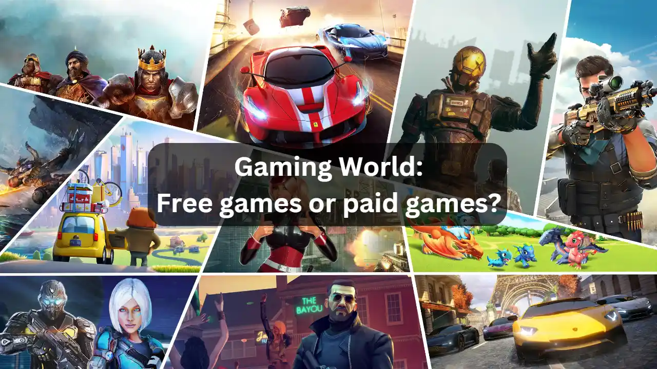 Gaming World: Free games or paid games?