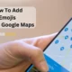 How To Add Emojis To Your Google Maps?